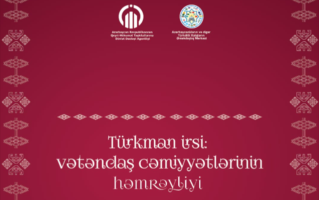 Bakıda “Türkman irsi: vətəndaş cəmiyyətlərinin həmrəyliyi” forumu keçiriləcək